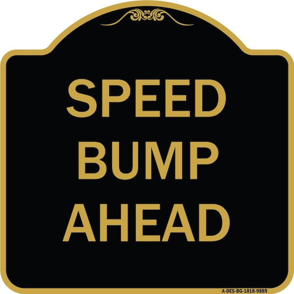 Signmission Designer Series Sign-Speed Bump Ahead, Black & Gold Heavy-Gauge Aluminum, 18" x 18", BG-1818-9889 A-DES-BG-1818-9889 - main